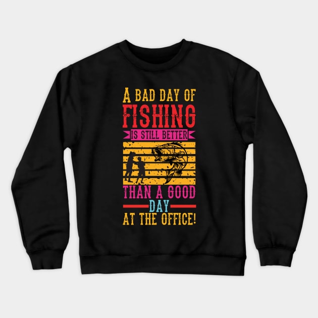 A Bad Fishing is Still Better Than a Good Day at the Office Crewneck Sweatshirt by BG Creative